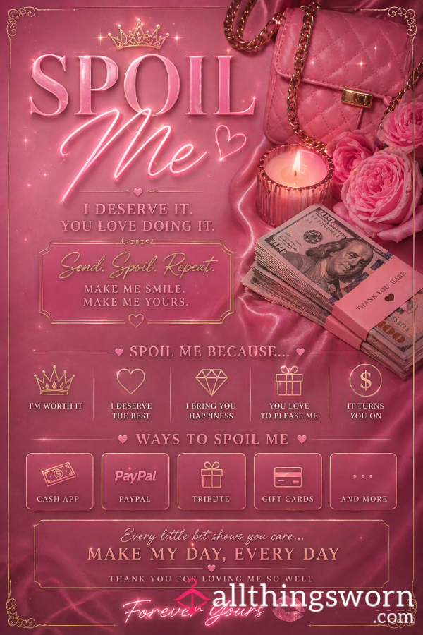 ✨ Spoil Me ✨ Because I Deserve The Finer Things… And You Love Giving Them To Me 💕