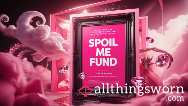 Basic Spoil Me Fund 💎💖😍🤭