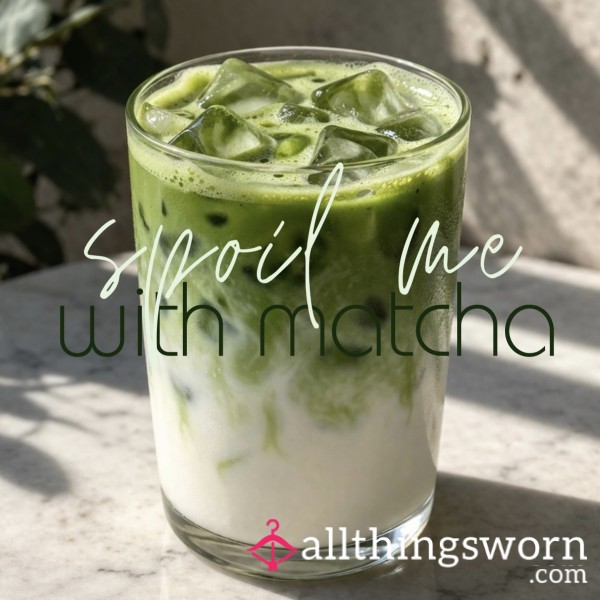 Spoil Me With A Matcha