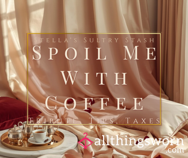 Spoil Me With A Coffee