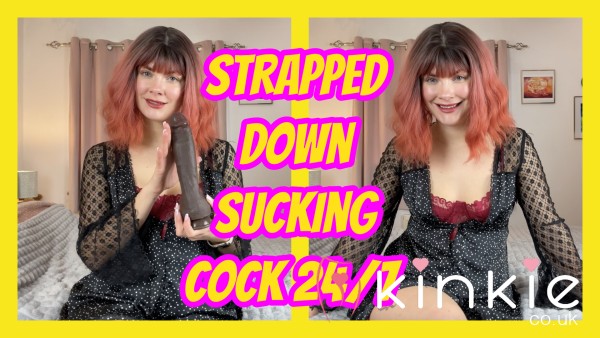 Strapped Down Sucking C*ck 24/7