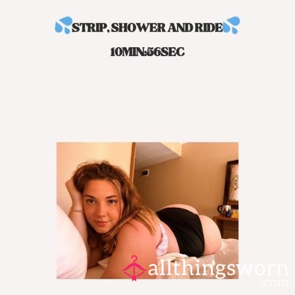 💦STRIP, SHOWER AND RIDE💦