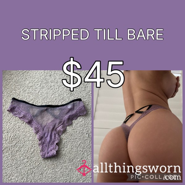 STRIPPED TILL BARE