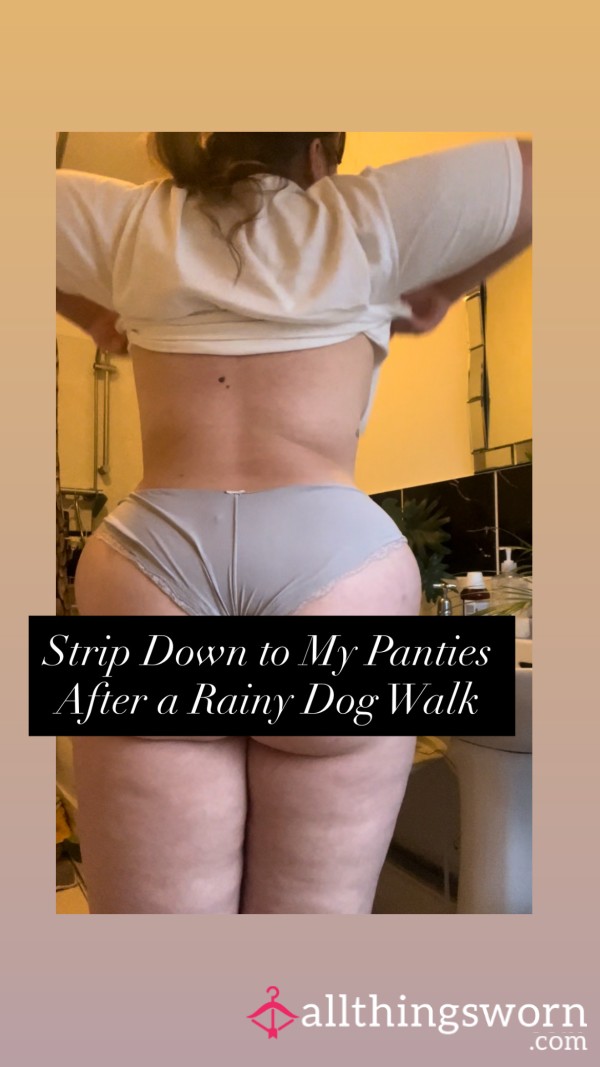Stripping Off To My Panties After A Wet Dog Walk 💦
