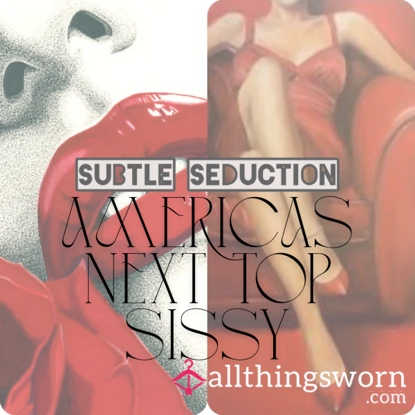Subtle Seductions: Americas Next Top Sissy