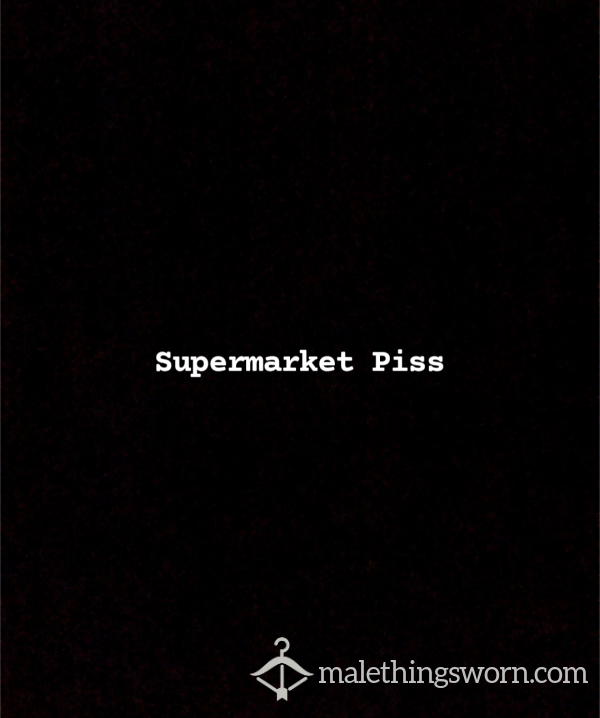Supermarket Pi*s