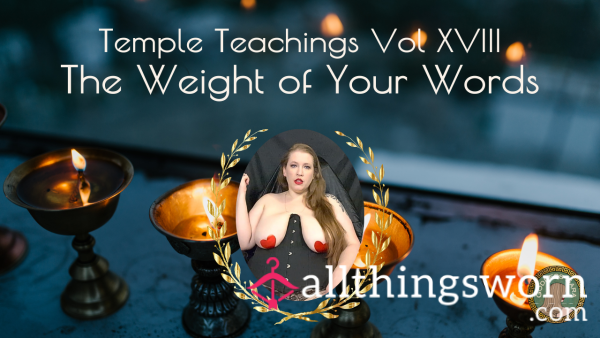 Temple Teachings Vol XVIII: The Weight Of Your Words