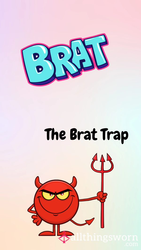 The Brat Trap 👸🏻😈