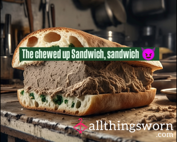 The Chewed Up Sandwich, Sandwich 😈