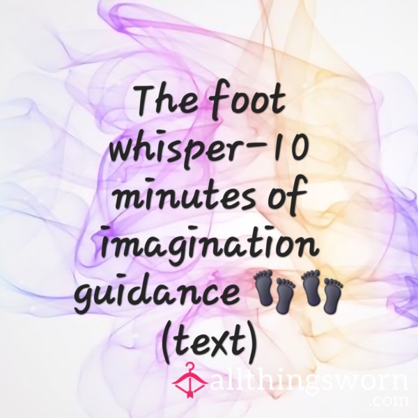 The Foot Whisper-10 Minutes Of Imagination Guidance💋