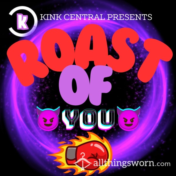 The Roast Of …..YOU! Group Roast 😈😈😈