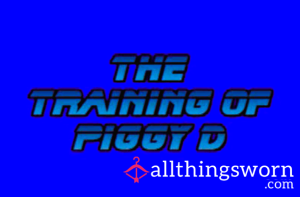 The Training Of Piggy D