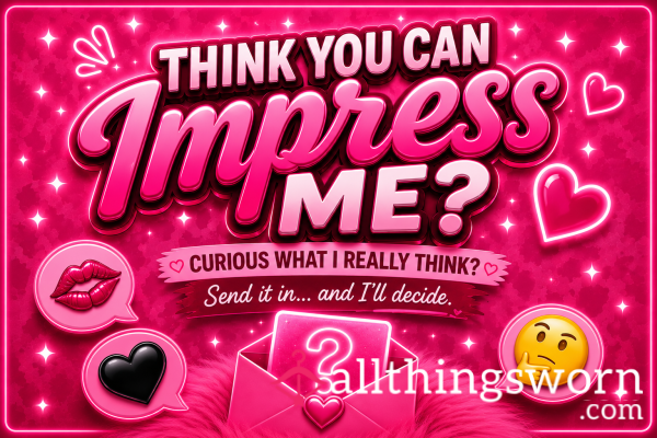 Think You Can Impress Me?