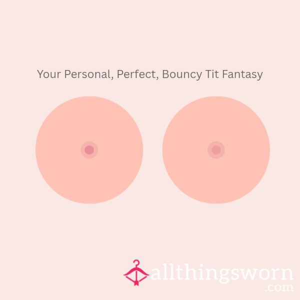 Your Personal, Perfect, Bouncy Tit Fantasy ..custom Tit Video
