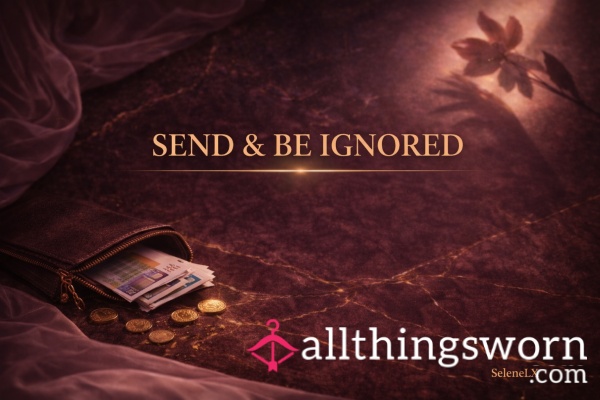Send & Be Ignored.
