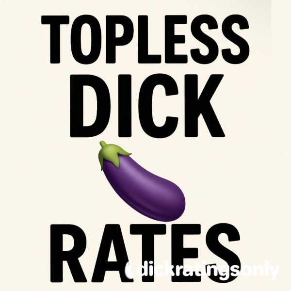 Topless D*ck Ratings😈