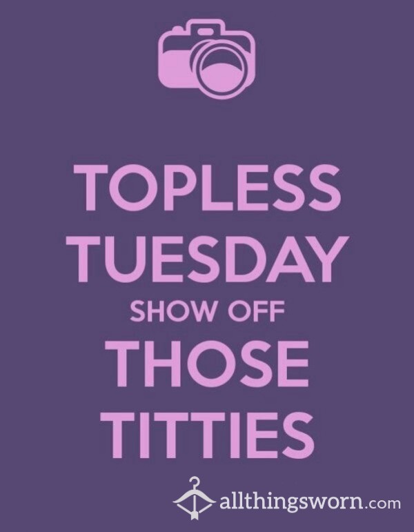 Topless Tuesday!!! Titty Pics Are 1/2 Off Tuesdays Only!! All Custom Pics Are 5 For $10!!