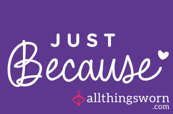 Treat Me 💕 Just Because 🫶