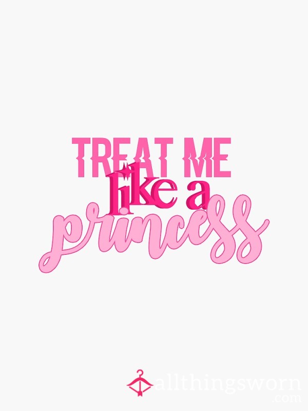 Treat Me Like A Princess