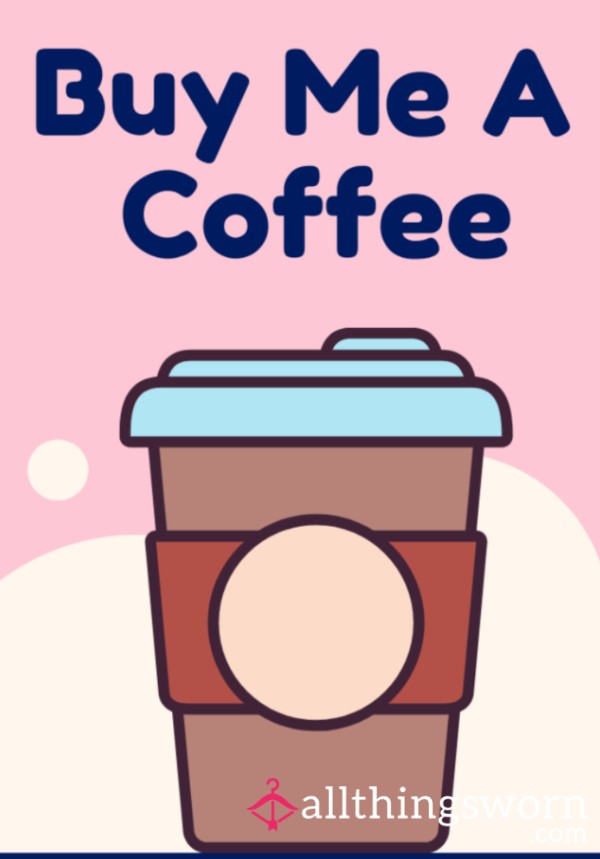 Treat Me To A Coffee
