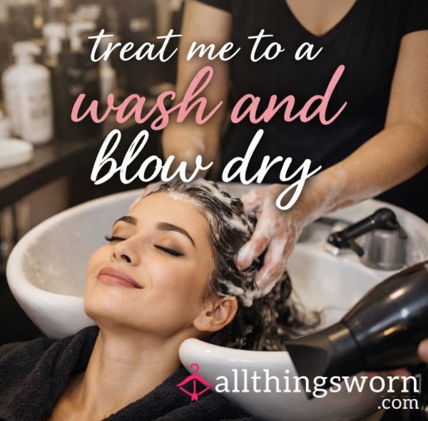 Treat Me To A Wash And Blow Dry