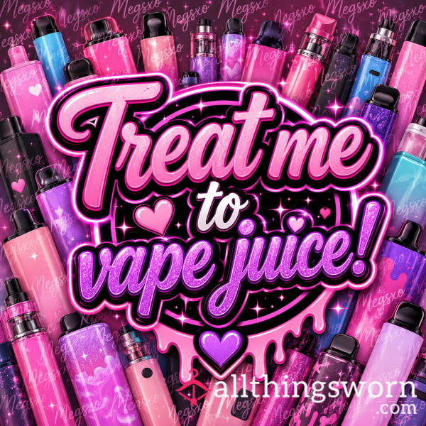 Treat Me To My Vape Juices🥵