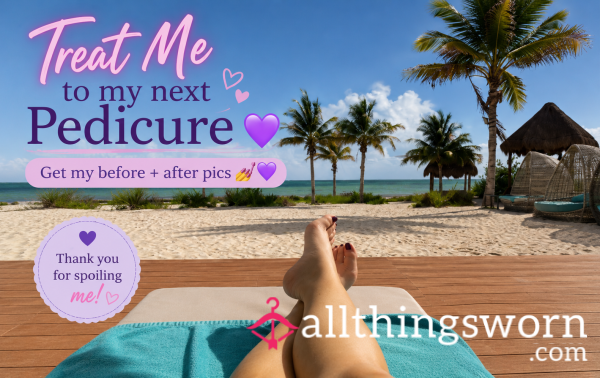 Treat Me To My Next Pedicure 💜