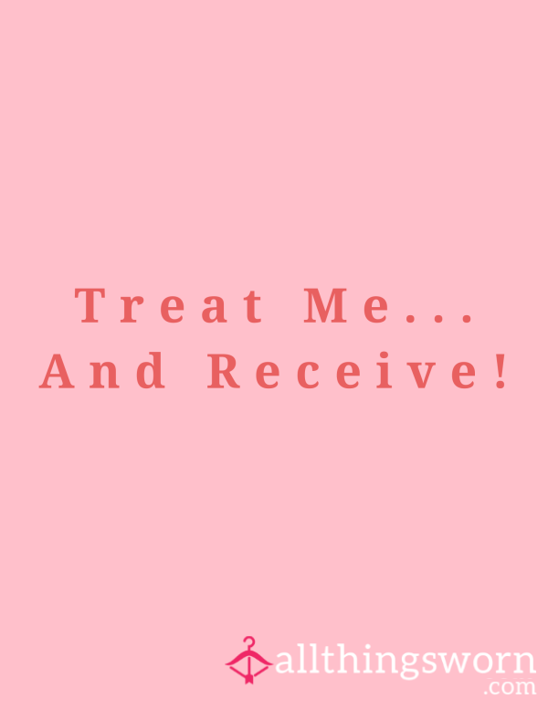 Treat Me.....And Receive!