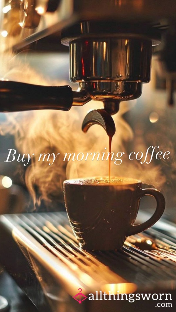Treat Me To My Morning Coffee ☕️