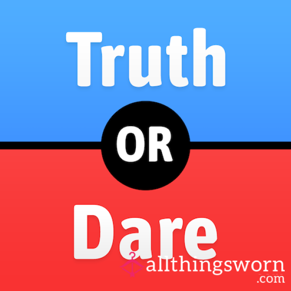 Truth Or Dare - Come And Play As Many Rounds With Me As You Would Like... 😉