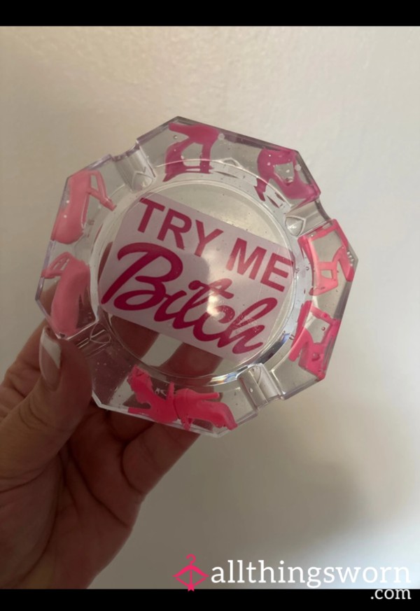 TRY ME B**ch ASHTRAY