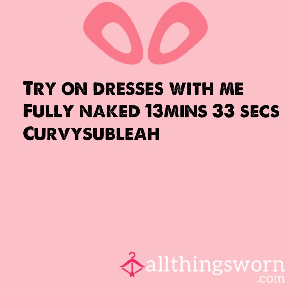 Try On Dresses With Me - Fully Naked