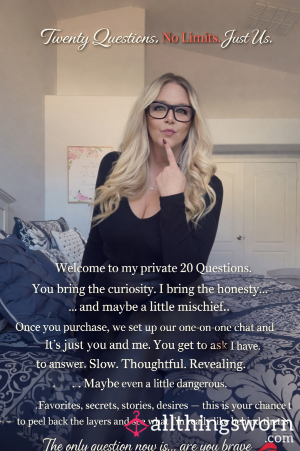 Twenty Questions. No Limits. Just Us.