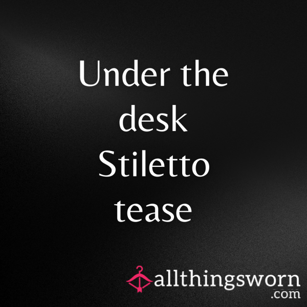 Under The Desk Stiletto Tease
