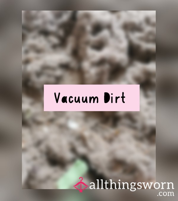 Vacuum Dirt 🤮