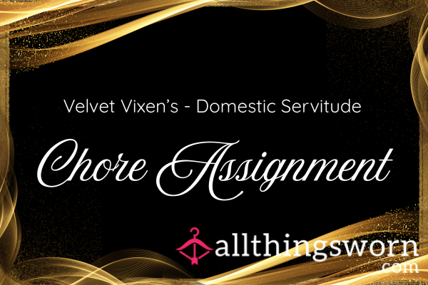 Velvet Vixen's Chore A**ignment -  Domestic Servitude