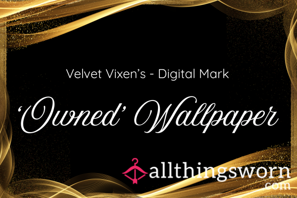 Velvet Vixen’s Digital Mark - ‘Owned’ Wallpaper For Your Filthy Little Phone