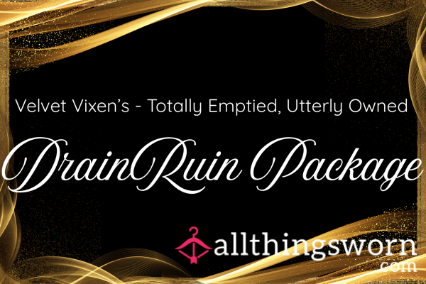 Velvet Vixen’s Drain / Ruin Package - Totally Emptied, Utterly Owned