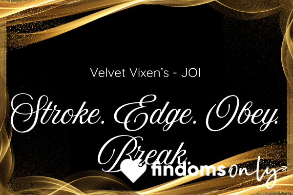 Velvet Vixen’s JOI - Stroke. Edge. Obey. Break.