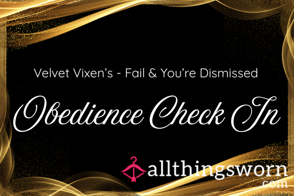 Velvet Vixen’s Obedience Check In - Fail & You’re Dismissed