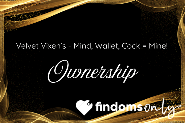 Velvet Vixen’s Ownership - Mind, Wallet, C*ck = Mine!