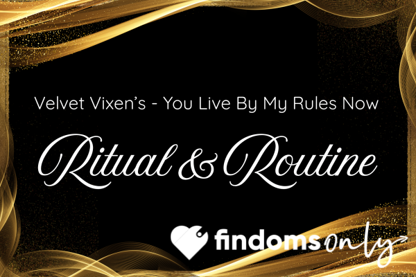 Velvet Vixen’s Ritual & Routine Control - You Live By My Rules Now!