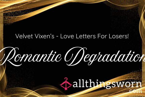 Velvet Vixen’s Romantic Degradation - Love Letters For Losers!