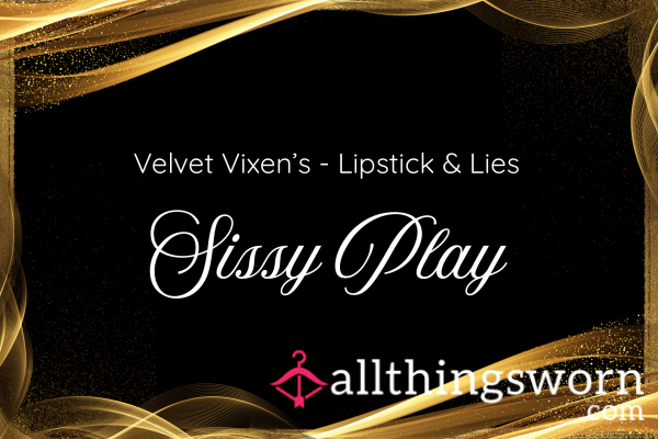 Velvet Vixen's Sissy Play - Lipstick, Lies & Lingerie Lessons