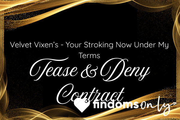 Velvet Vixen’s Tease & Deny Contract -