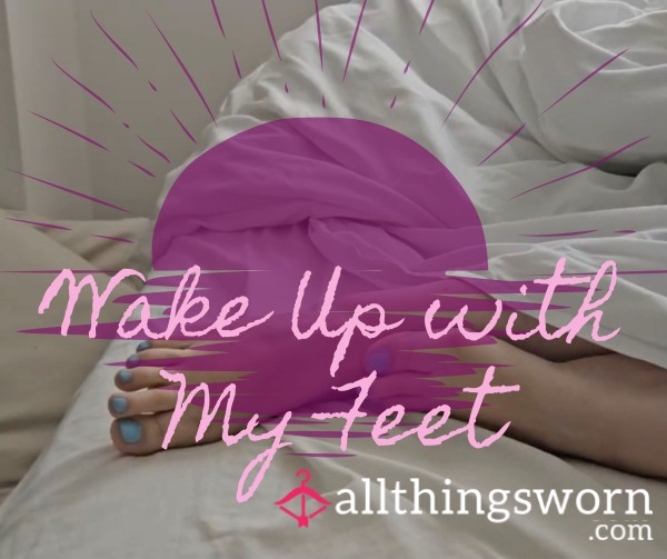 Wake Up With My Feet (1 Min)