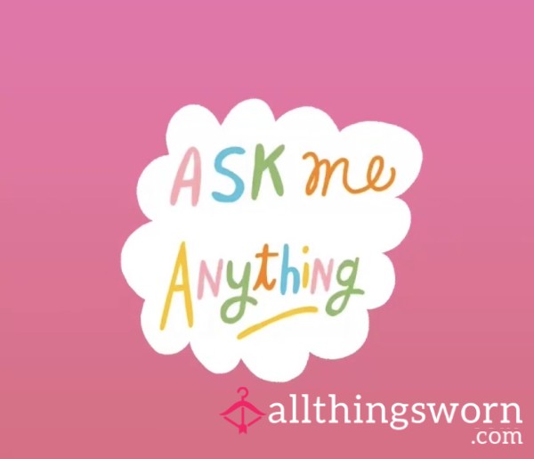 Wanna Get To Know Me Better? Ask Me Anything!