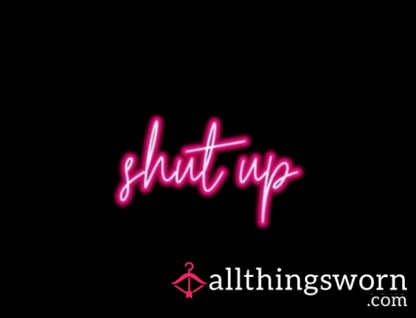 Want Me To Tell You To Shhhh