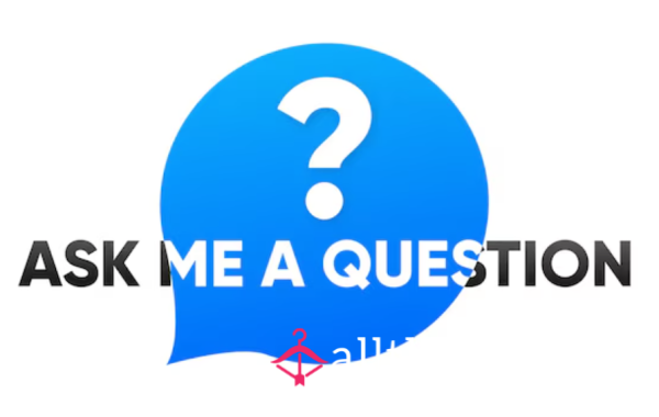 Want To Ask Me Some S**ual Questions???