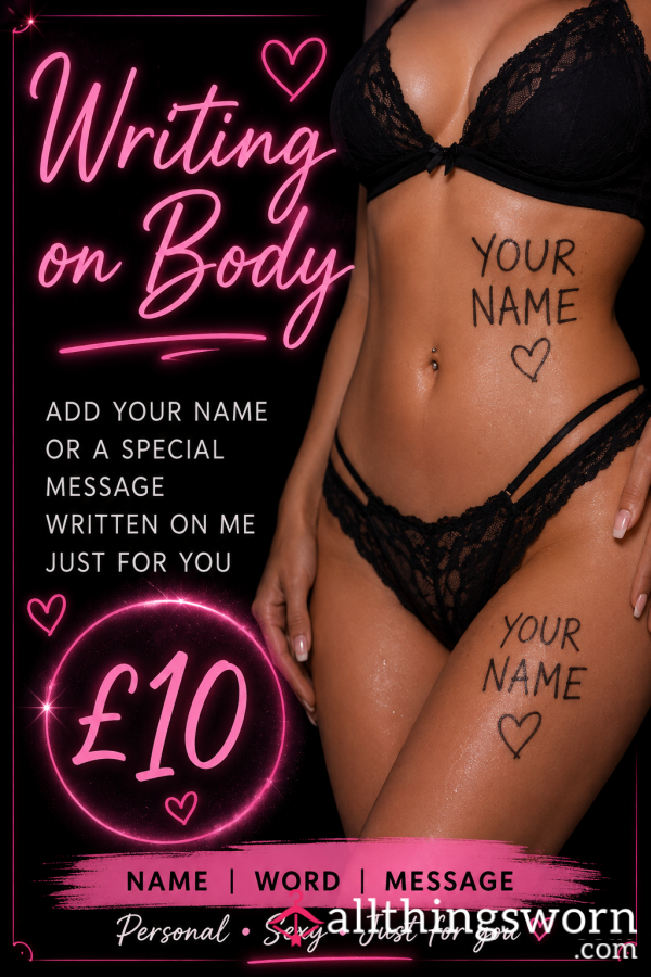 Want Your Name Written On My Body? 💋  Personal, Teasing And Made Just For You…   Choose A Name, Word Or Short Message And I’ll Wear It For Your Custom Content 😈